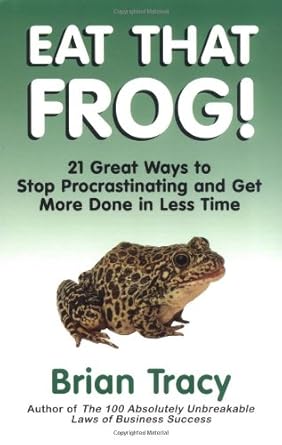 Eat That Frog!: 21 Great Ways to Stop Procrastinating and Get More Done in Less Time 